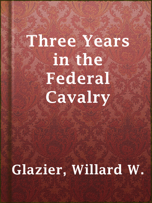 Title details for Three Years in the Federal Cavalry by Willard W. Glazier - Available
